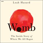 Womb : The Inside Story of Where We All Began cover image
