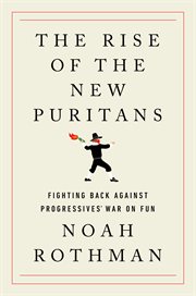 RISE OF THE NEW PURITANS : fighting back against progressives war on fun cover image