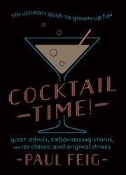 Cocktail Time! : The Ultimate Guide to Grown-Up Fun cover image