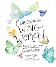 Extraordinary Wing Women : True Stories of Life-Altering, World-Changing Sisterhood cover image