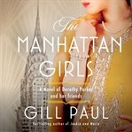 The Manhattan girls : a novel of Dorothy Parker and her friends cover image
