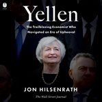 Yellen : The Trailblazing Economist Who Navigated an Era of Upheaval cover image