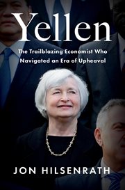 Yellen : The Trailblazing Economist Who Navigated an Era of Upheaval cover image