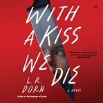 With a Kiss We Die : A Novel cover image