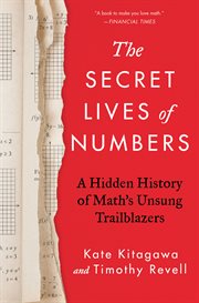 The Secret Lives of Numbers : A Hidden History of Mathematics cover image