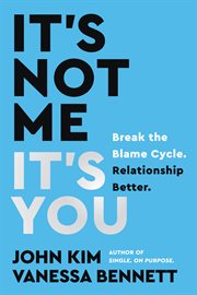 It's not me, it's you : break the blame cycle. relationship better cover image