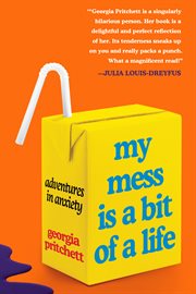 My mess is a bit of a life : adventures in anxiety cover image