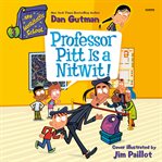 Professor Pitt Is a Nitwit! : My Weirdtastic School cover image