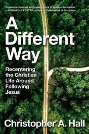 A Different Way : Recentering the Christian Life Around Following Jesus cover image