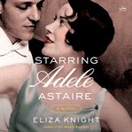 Starring Adele Astaire : A Novel cover image
