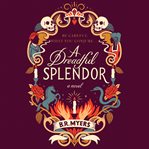 A dreadful splendor : a novel cover image