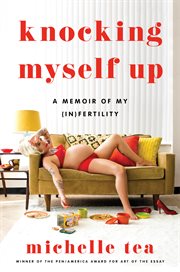 Knocking myself up : a memoir of my (in)fertility cover image