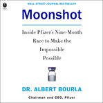 Moonshot : inside Pfizer's nine-month race to make the impossible possible cover image