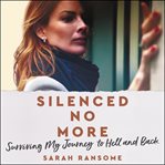 Silenced no more : surviving my journey to hell and back cover image