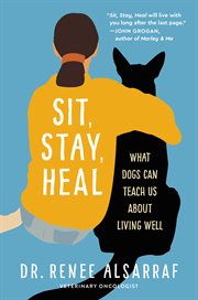 Sit, stay, heal : what dogs can teach us about living well cover image