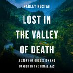 Lost in the valley of death : a story of obsession and danger in the Himalayas cover image