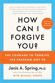 How can I forgive you? : the courage to forgive, the freedom not to cover image