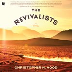 The revivalists : A Novel cover image