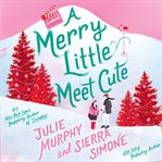 A merry little meet cute : a novel cover image