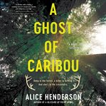 A Ghost of Caribou : A Novel cover image