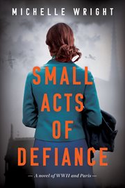 Small acts of defiance : a novel of WWII and Paris cover image
