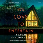 We Love to Entertain : A Novel cover image