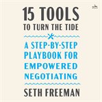 Fifteen Tools to Turn the Tide : How to Negotiate Successfully When You Face Stress, Powerlessness, and Adversity cover image