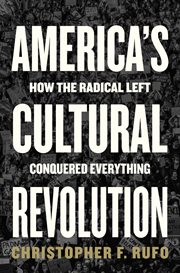 America's Cultural Revolution : How the Radical Left Conquered Everything cover image
