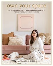 Own Your Space : Attainable Room-by-Room Decorating Tips for Renters and Homeowners cover image