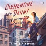 Clementine and Danny Save the World (and Each Other) cover image