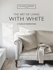 The art of living with white : a year of inspiration cover image