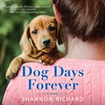 Dog Days Forever : A Novel cover image