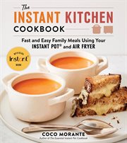The Instant Kitchen Cookbook : Perfectly Timed, Fast and Easy Family Meals using your Electric Pressure Cooker and Air Fryer Oven cover image
