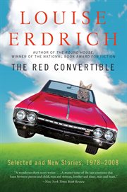 The red convertible : selected and new stories, 1978-2008 cover image
