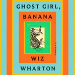 Ghost Girl, Banana : A Novel cover image