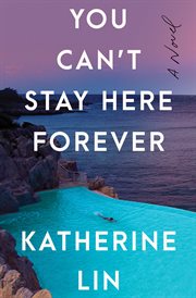 You Can't Stay Here Forever : A Novel cover image