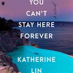 You Can't Stay Here Forever : A Novel cover image