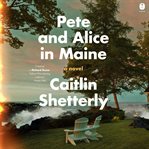 Pete and Alice in Maine : A Novel cover image