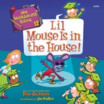 Lil Mouse Is in the House! : My Weirder-est School cover image