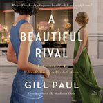 Beautiful Rival, A : A Novel of Helena Rubenstein and Elizabeth Arden cover image