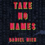 Take no names : a novel cover image