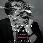 Evangelical anxiety : a memoir cover image