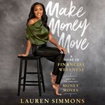 Make Money Move : A Guide to Financial Wellness cover image