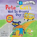 Pete the Cat's not so groovy day cover image