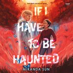 If I Have to Be Haunted cover image