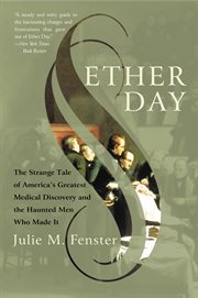 Ether day : the strange tale of America's greatest medical discovery and the haunted men who made it cover image