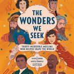 The wonders we seek : thirty incredible Muslims who helped shape the world cover image