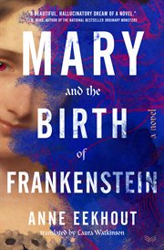 Mary and the Birth of Frankenstein : A Novel cover image