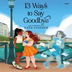 13 Ways to Say Goodbye cover image