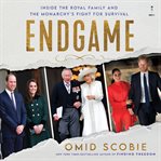 Endgame : Inside the Royal Family and the Monarchy's Fight for Survival cover image